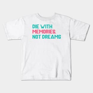 Die with memories Quotes Kids T-Shirt